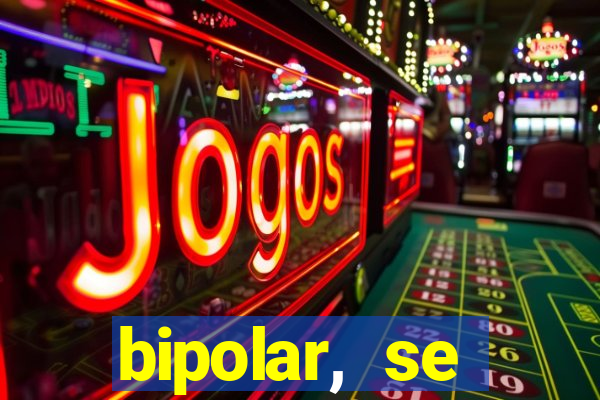 bipolar, se arrepende do que faz